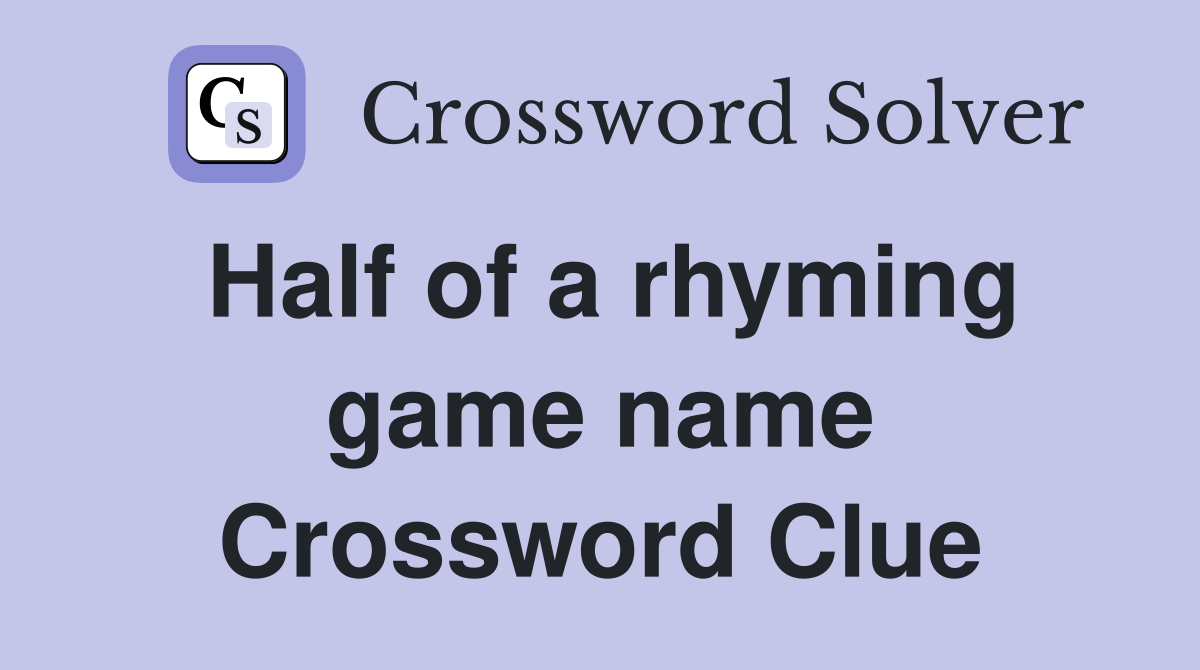Half of a rhyming game name Crossword Clue