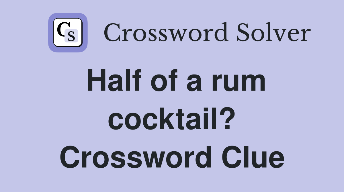 Half of a rum cocktail? Crossword Clue