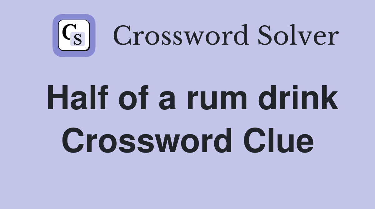 Half of a rum drink Crossword Clue