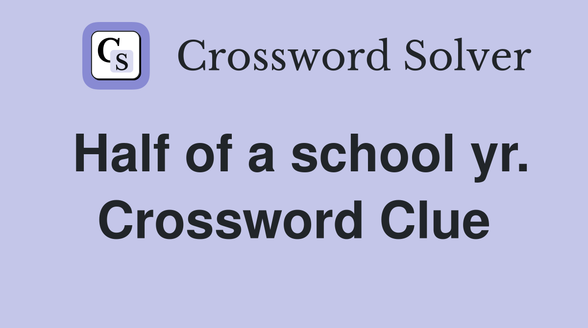 Half of a school yr. Crossword Clue