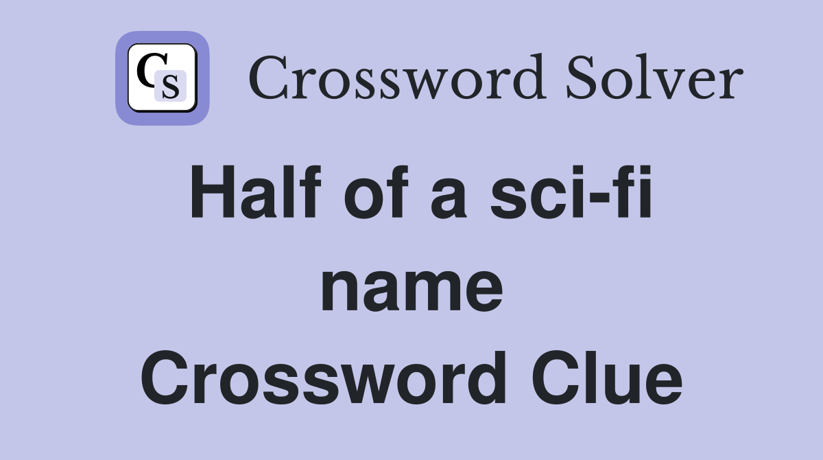 Half of a sci-fi name Crossword Clue