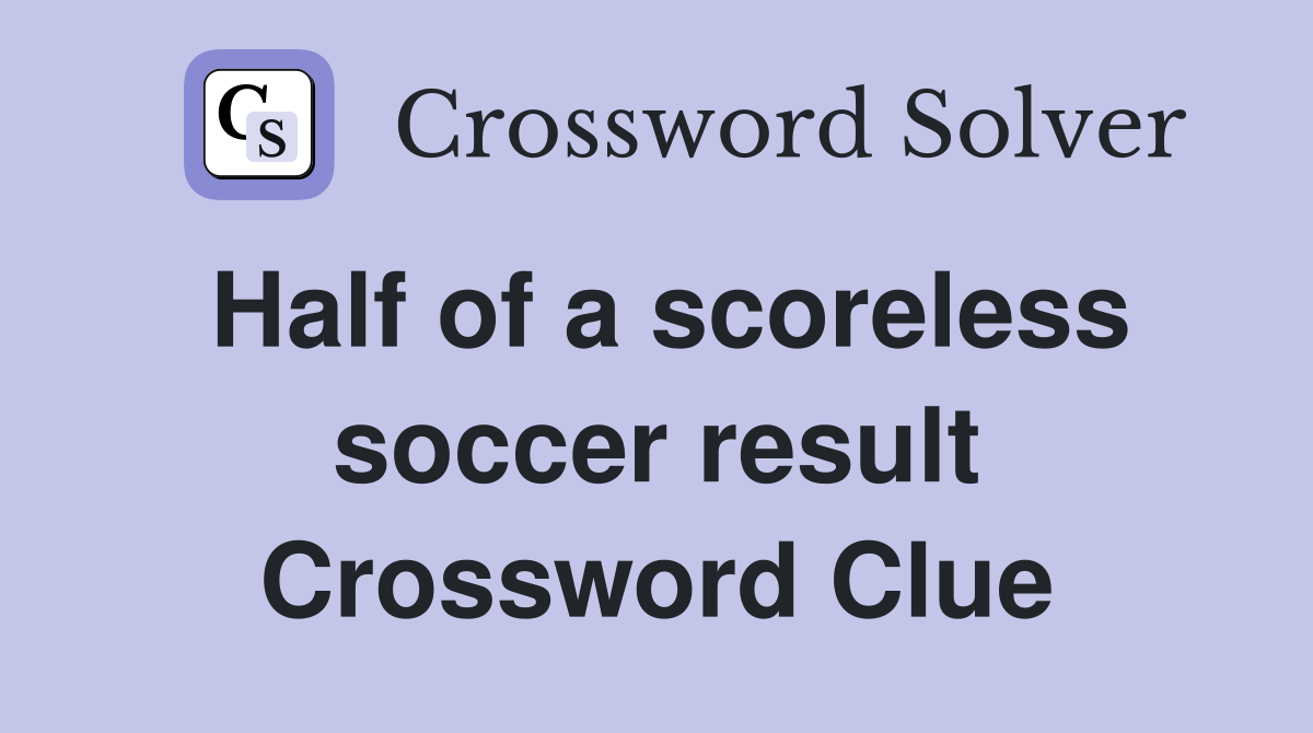 Half of a scoreless soccer result Crossword Clue
