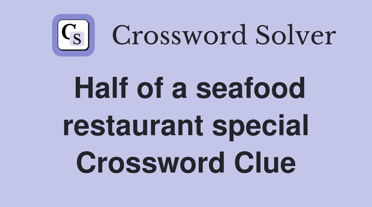 Half of a seafood restaurant special Crossword Clue