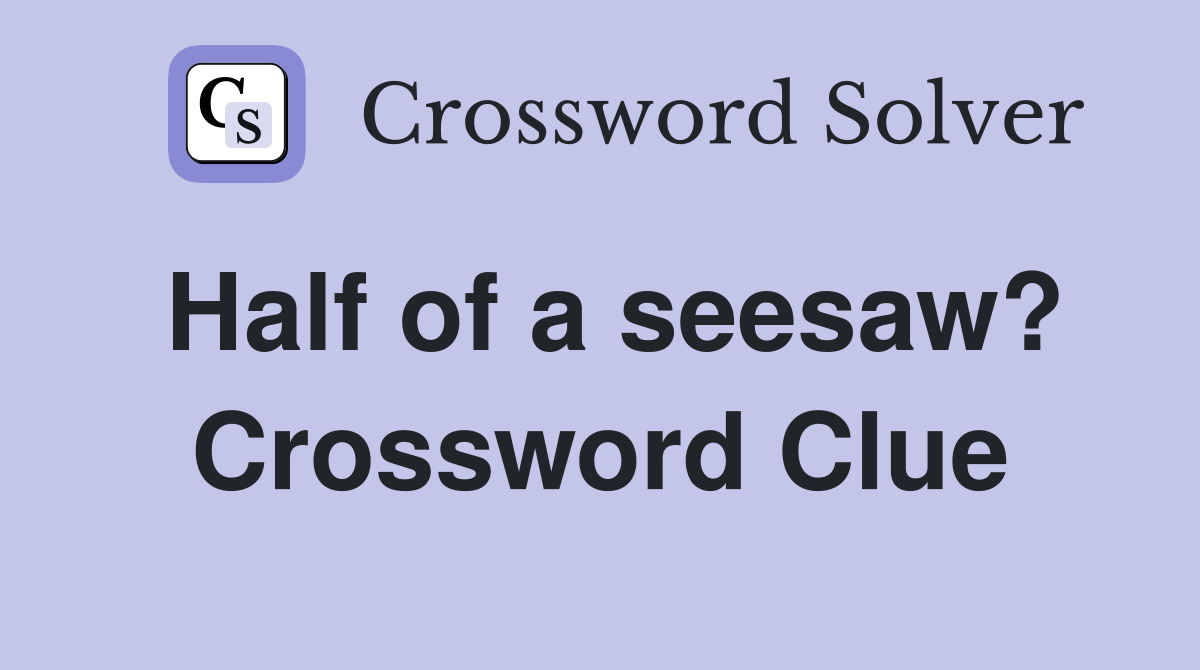 Half of a seesaw? Crossword Clue