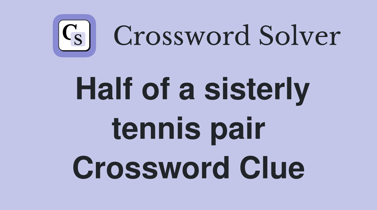 Half of a sisterly tennis pair Crossword Clue