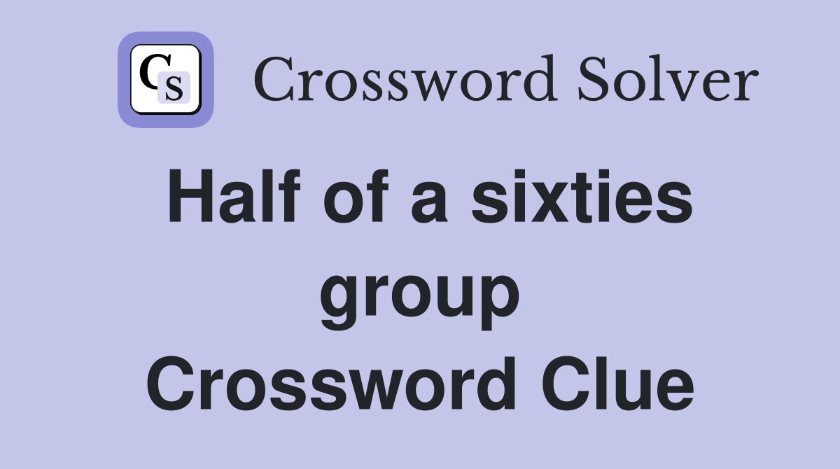 Half of a sixties group Crossword Clue