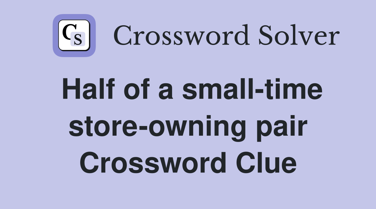 Half of a small-time store-owning pair Crossword Clue