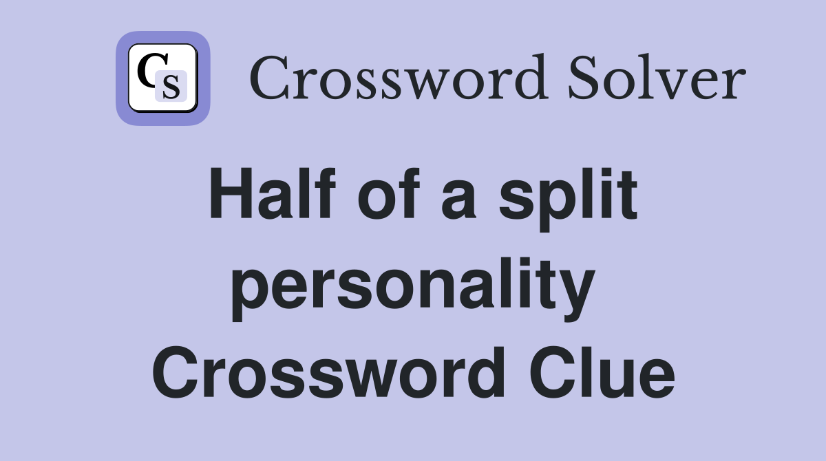 Half of a split personality Crossword Clue