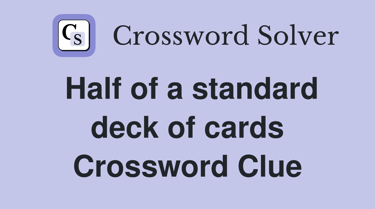 Half of a standard deck of cards Crossword Clue