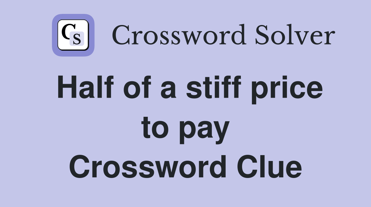 Half of a stiff price to pay Crossword Clue
