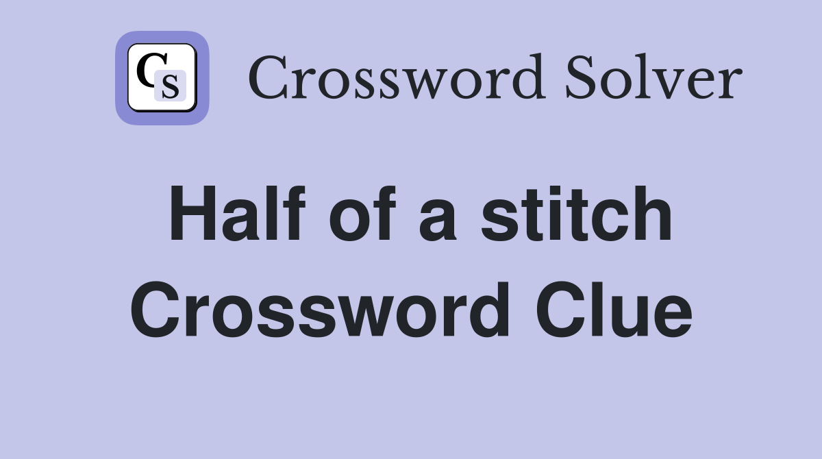 Half of a stitch Crossword Clue