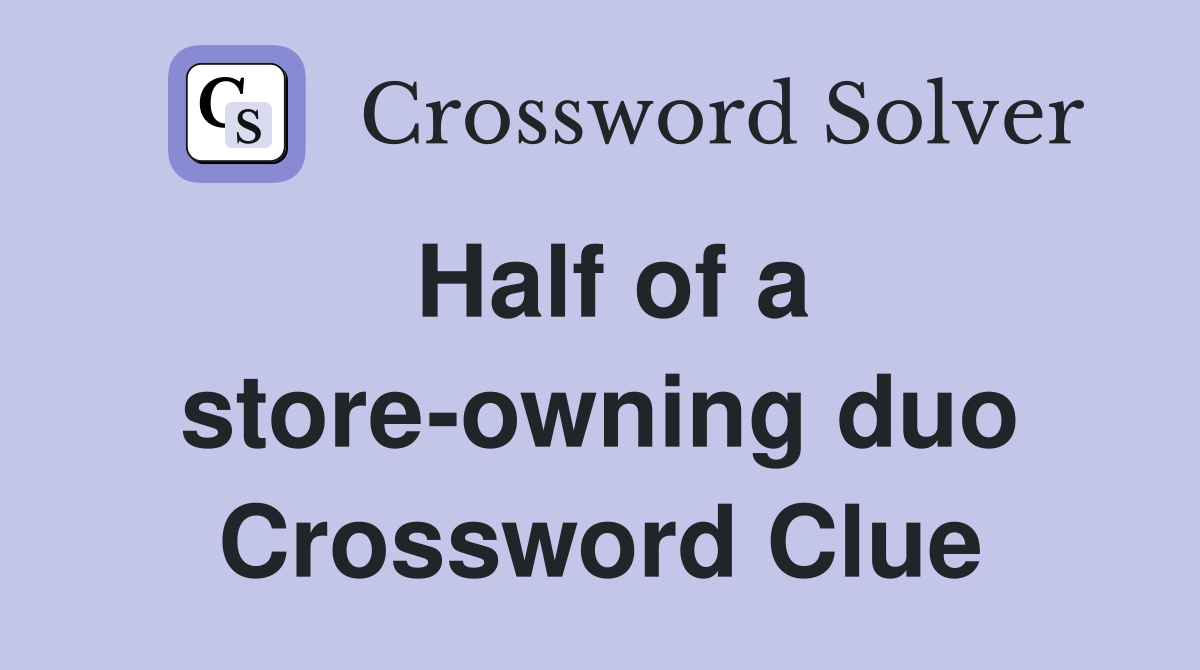 Half of a store-owning duo Crossword Clue