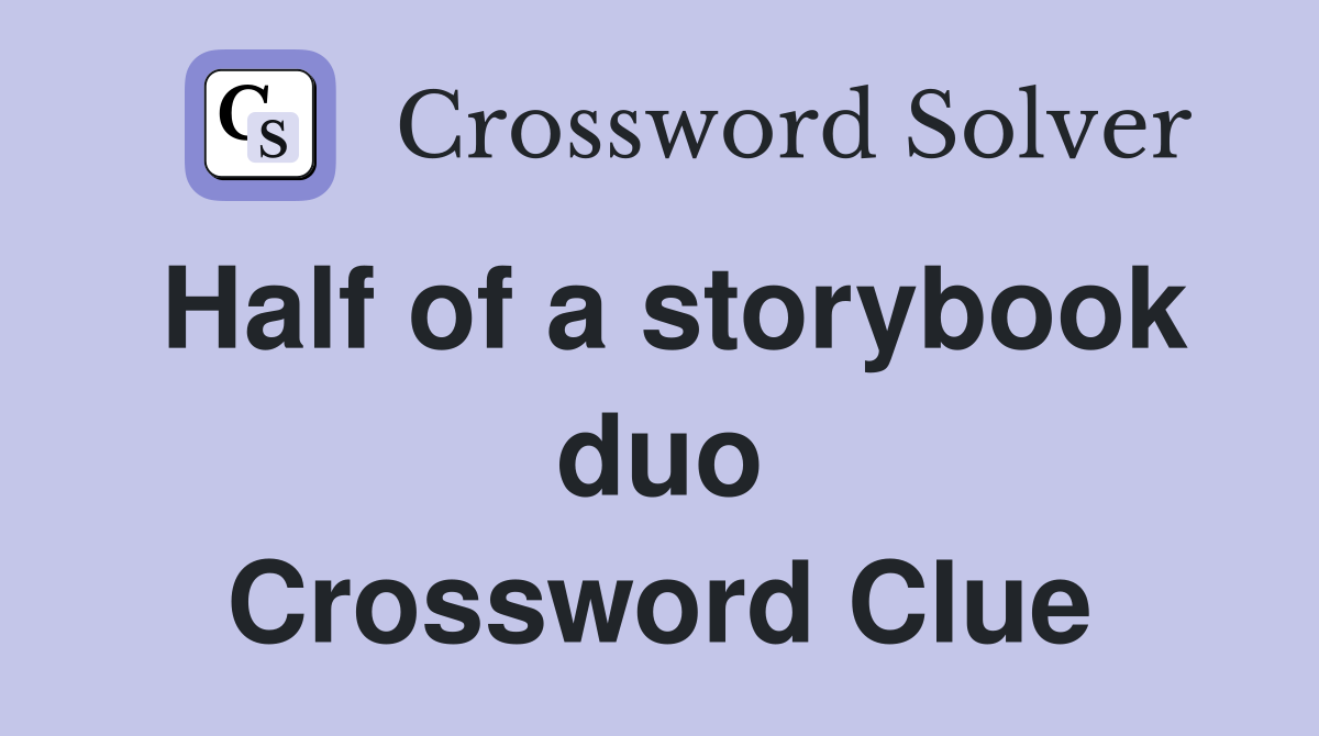Half of a storybook duo Crossword Clue