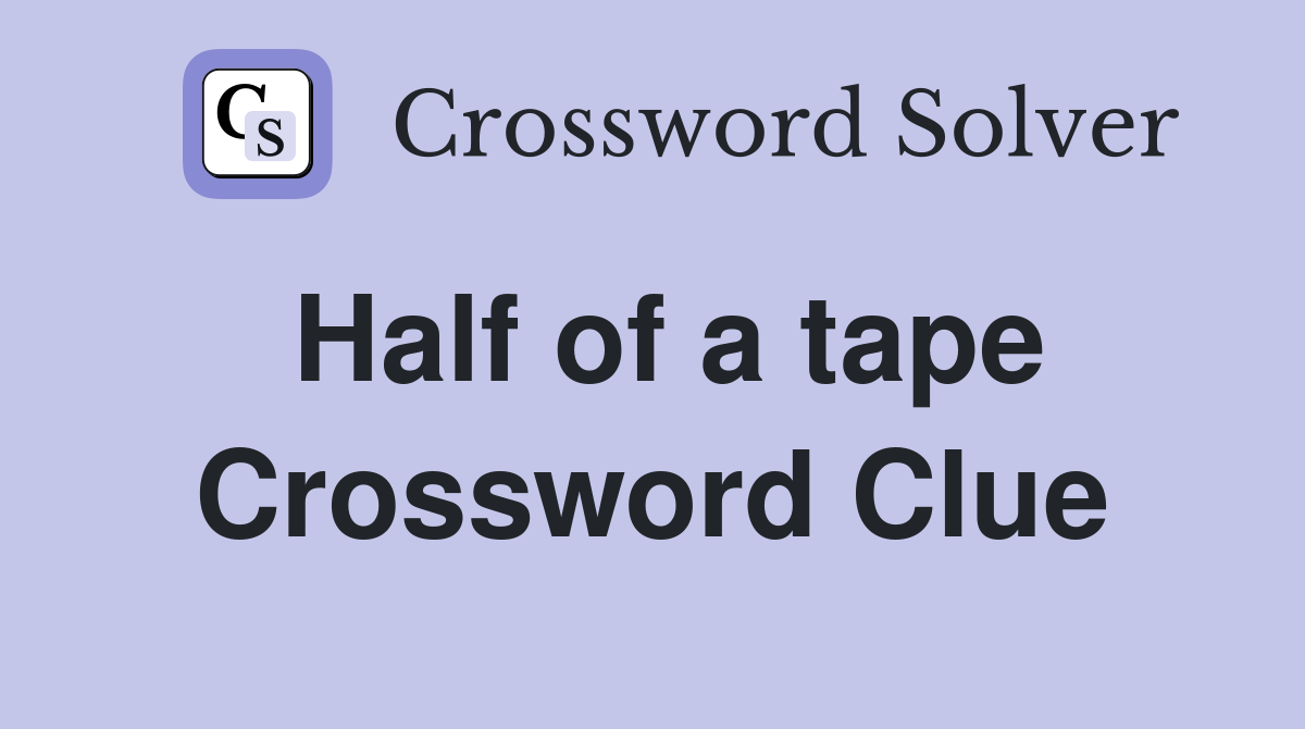 Half of a tape Crossword Clue