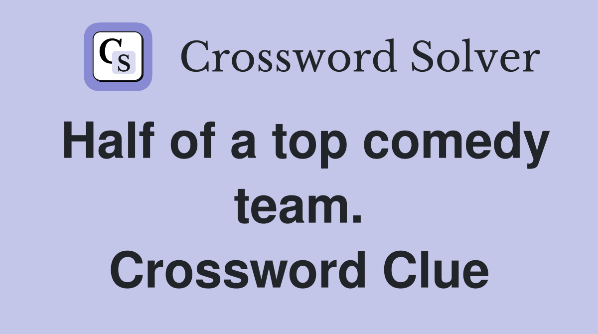 Half of a top comedy team. Crossword Clue