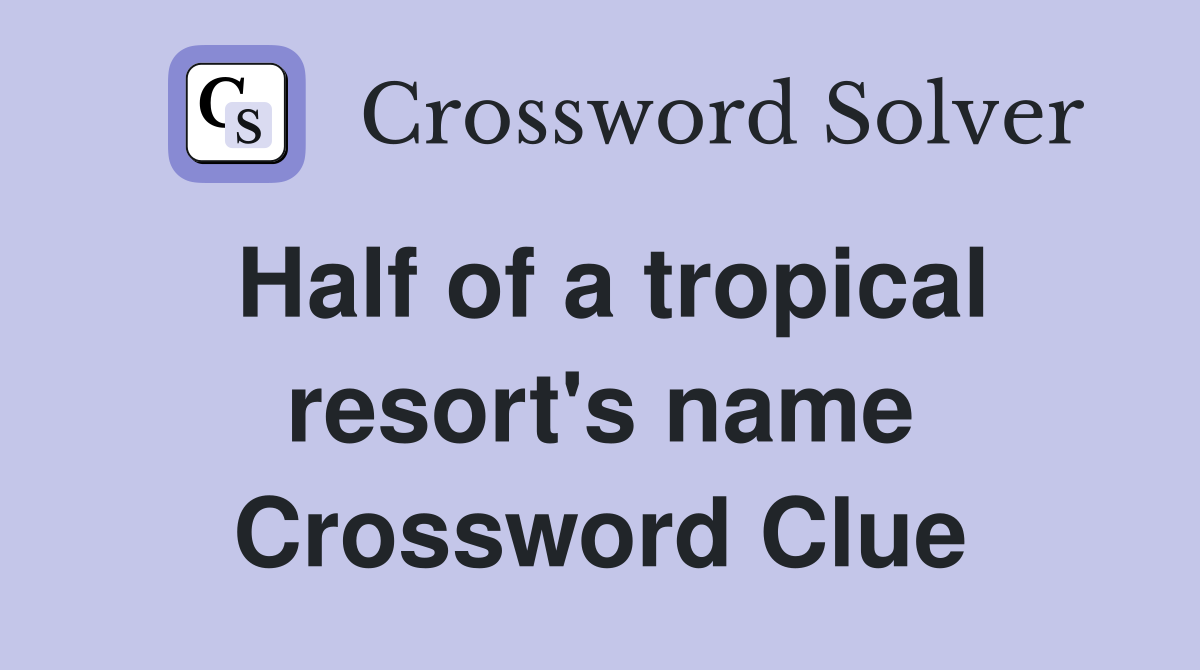 Half of a tropical resort's name Crossword Clue