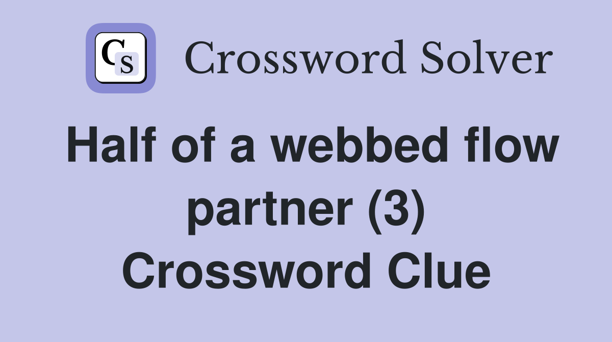 Half of a webbed flow partner (3) Crossword Clue