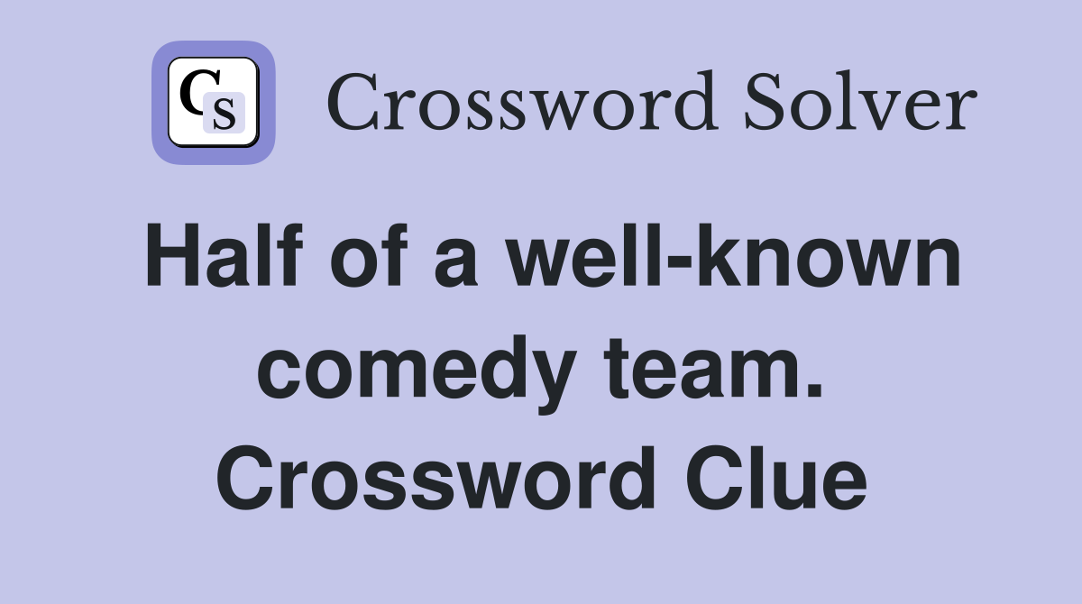 Half of a well-known comedy team. Crossword Clue