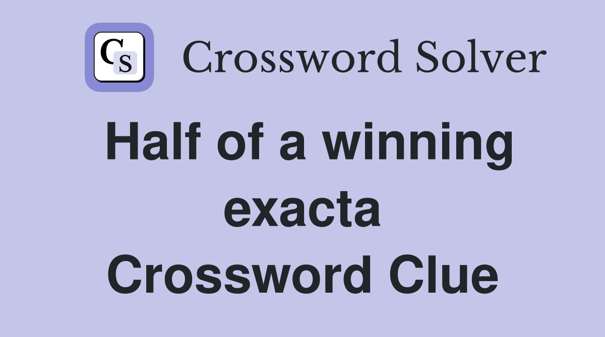 Half of a winning exacta Crossword Clue