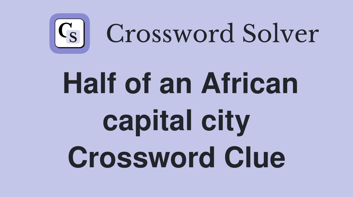 Half of an African capital city Crossword Clue