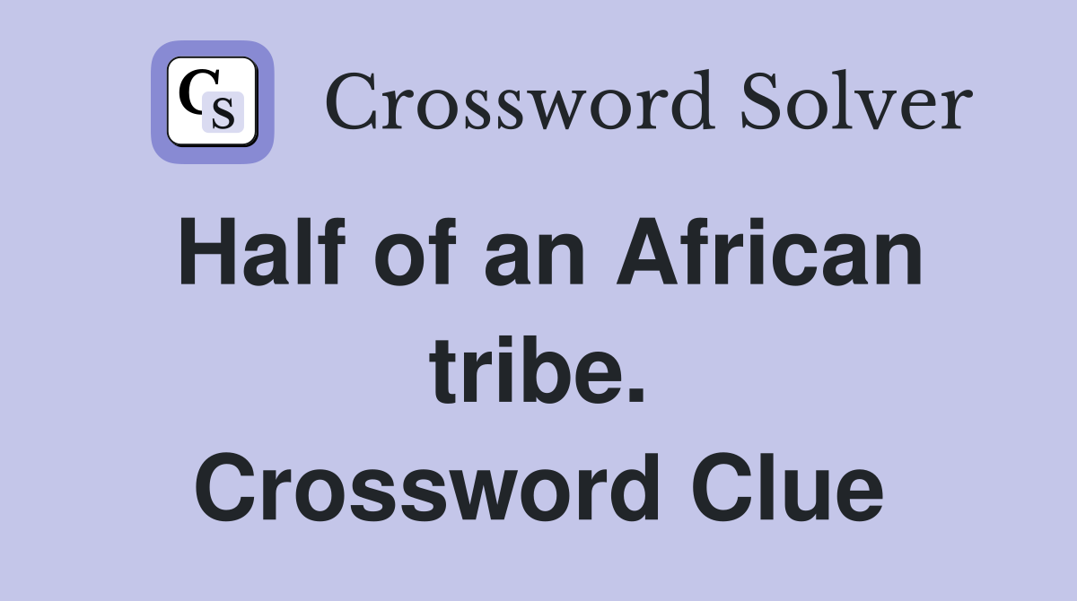Half of an African tribe. Crossword Clue