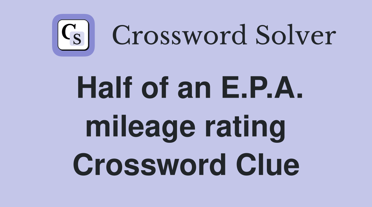 Half of an E.P.A. mileage rating Crossword Clue