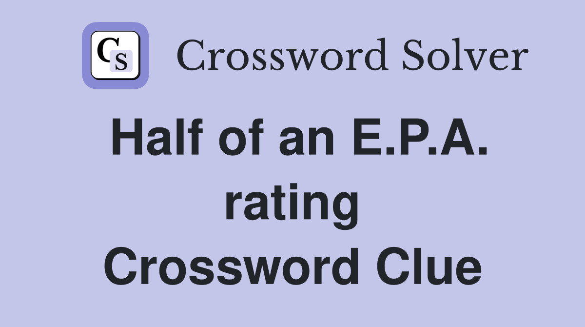 Half of an E.P.A. rating Crossword Clue