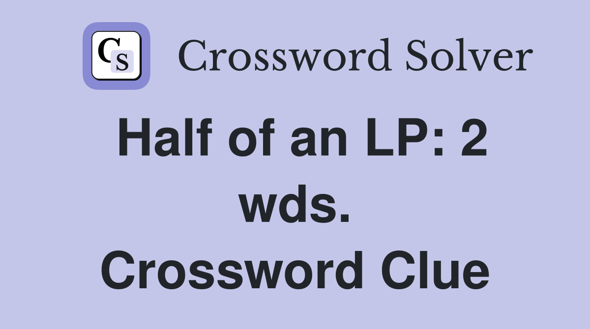 Half of an LP: 2 wds. Crossword Clue
