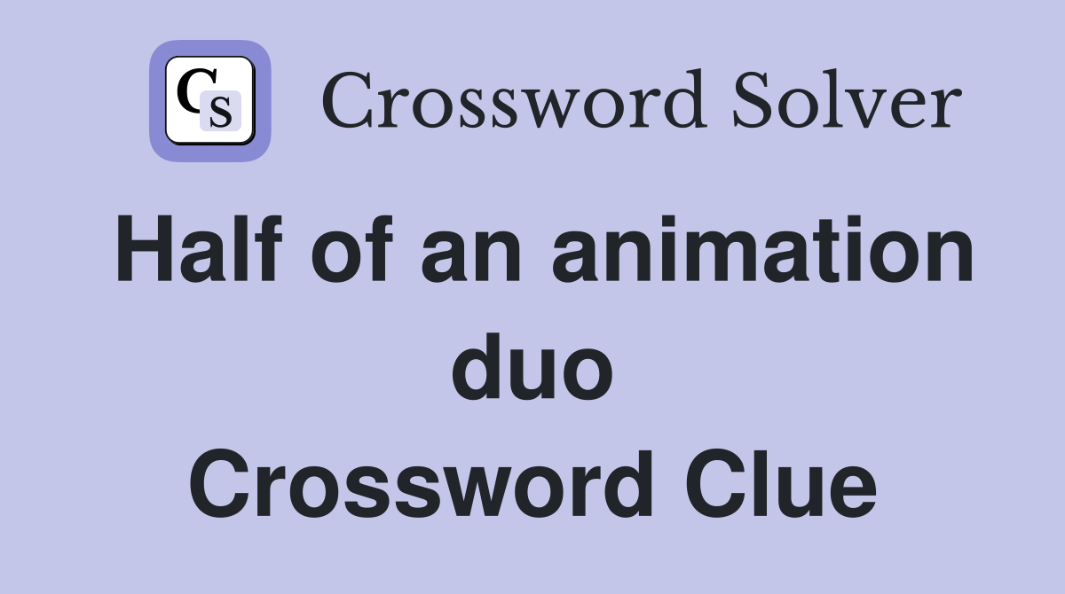 Half of an animation duo Crossword Clue