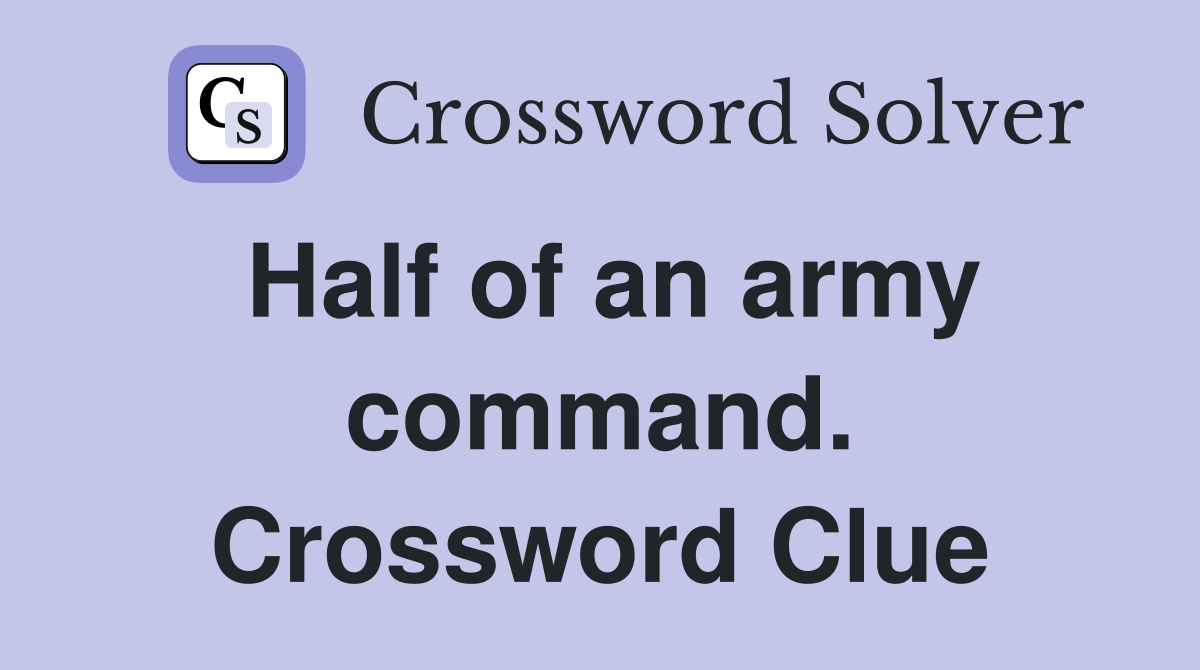 Half of an army command. Crossword Clue