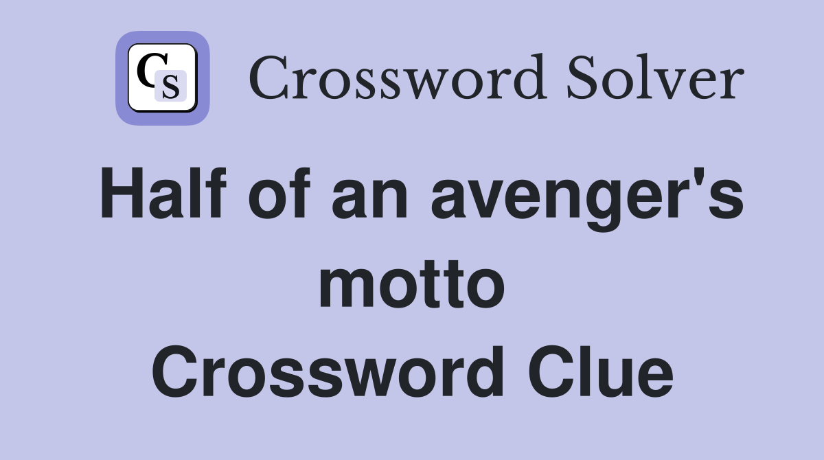 Half of an avenger's motto Crossword Clue