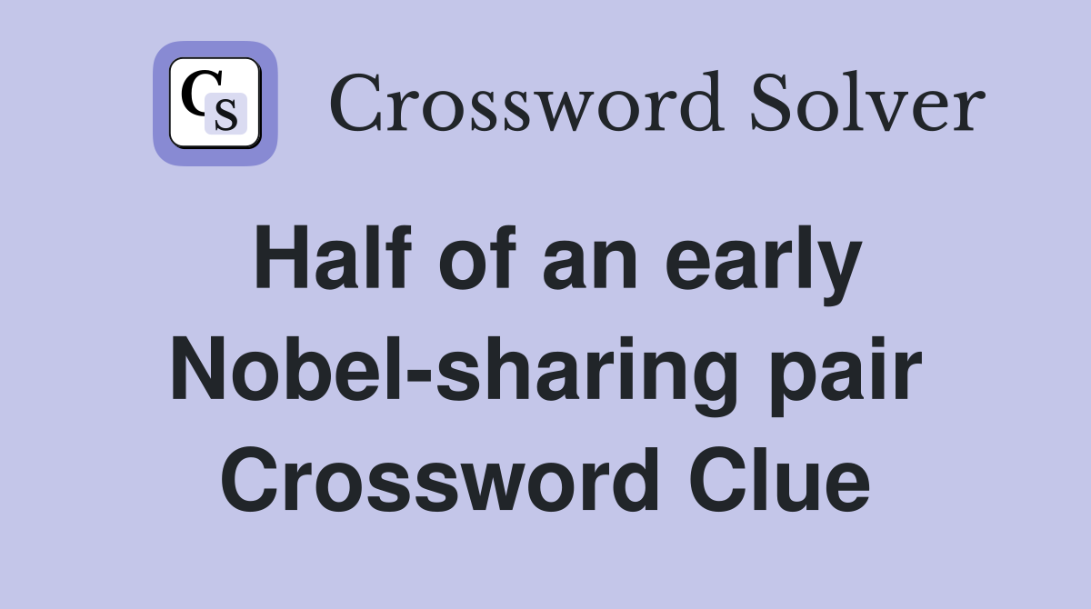 Half of an early Nobel-sharing pair Crossword Clue