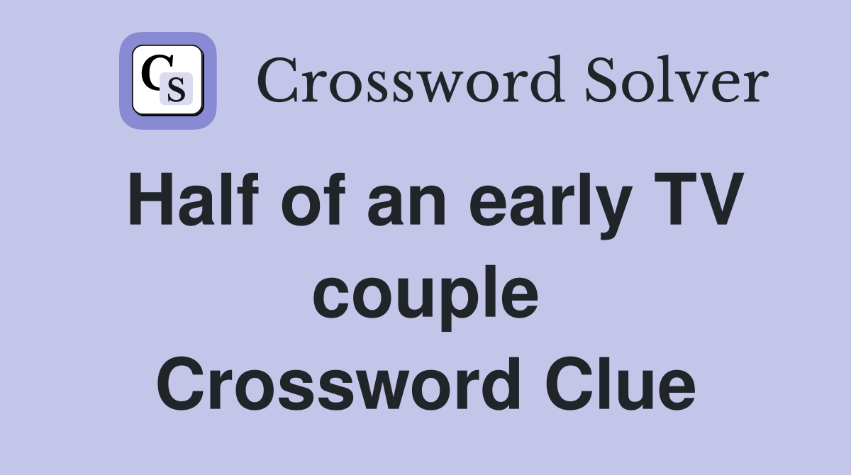 Half of an early TV couple Crossword Clue