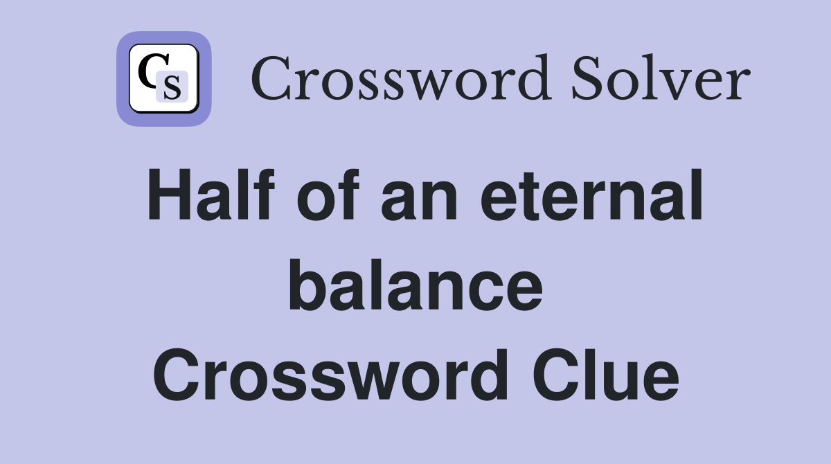 Half of an eternal balance Crossword Clue