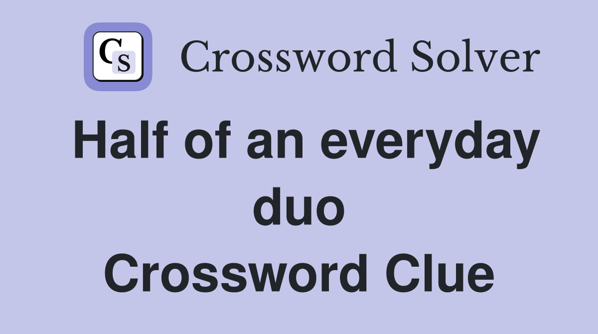 Half of an everyday duo Crossword Clue