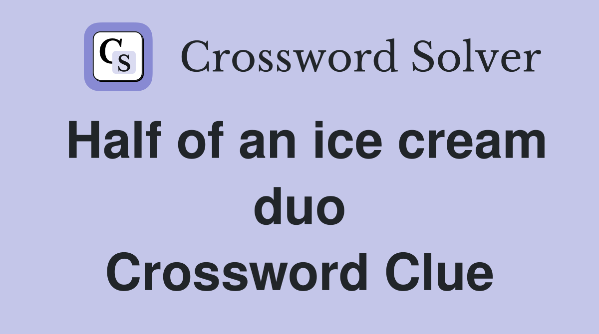 Half of an ice cream duo Crossword Clue