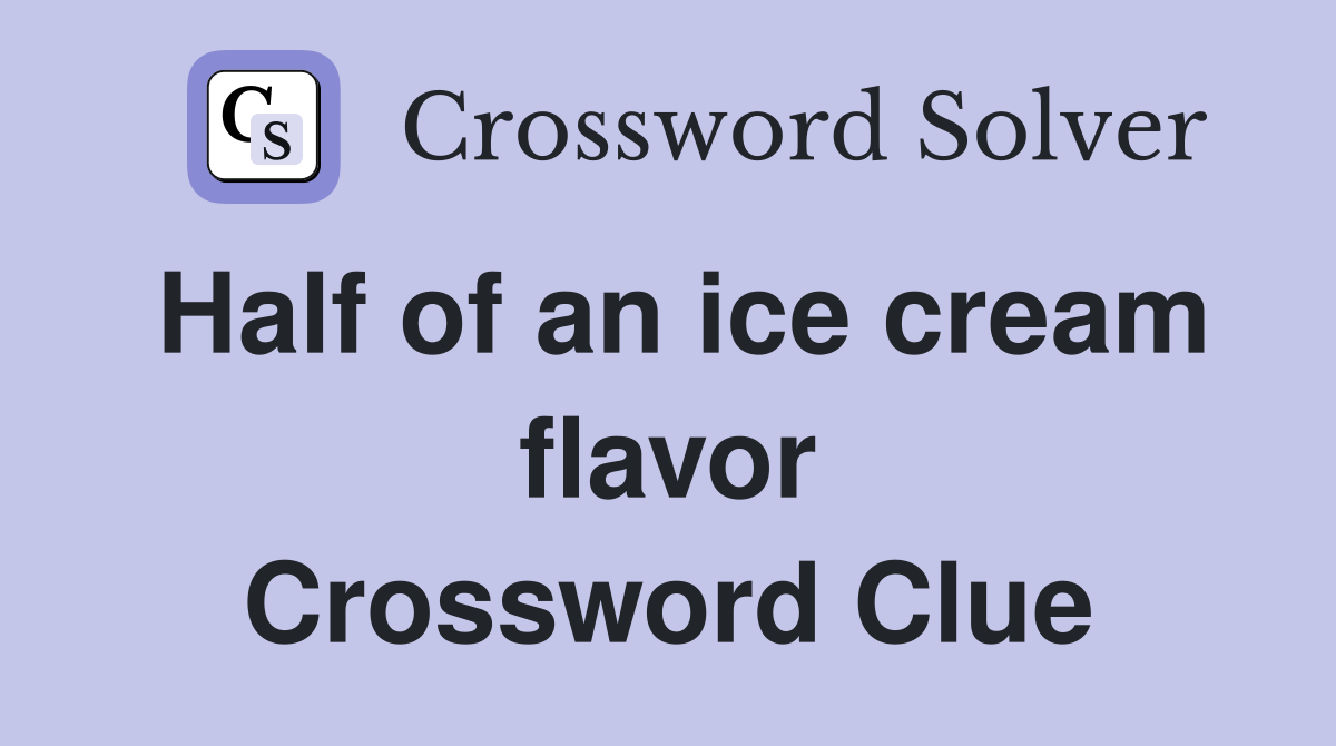 Half of an ice cream flavor Crossword Clue
