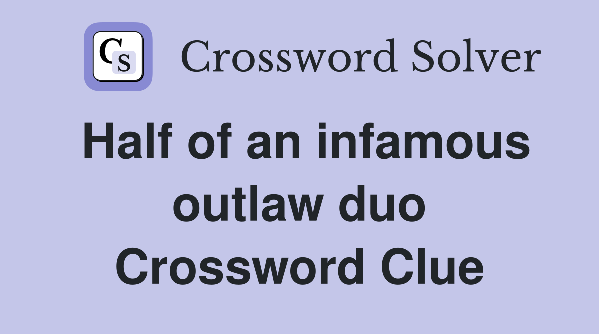 Half of an infamous outlaw duo Crossword Clue
