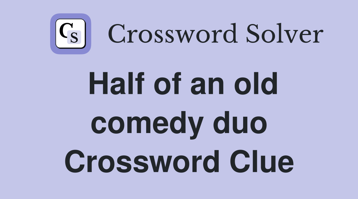 Half of an old comedy duo Crossword Clue