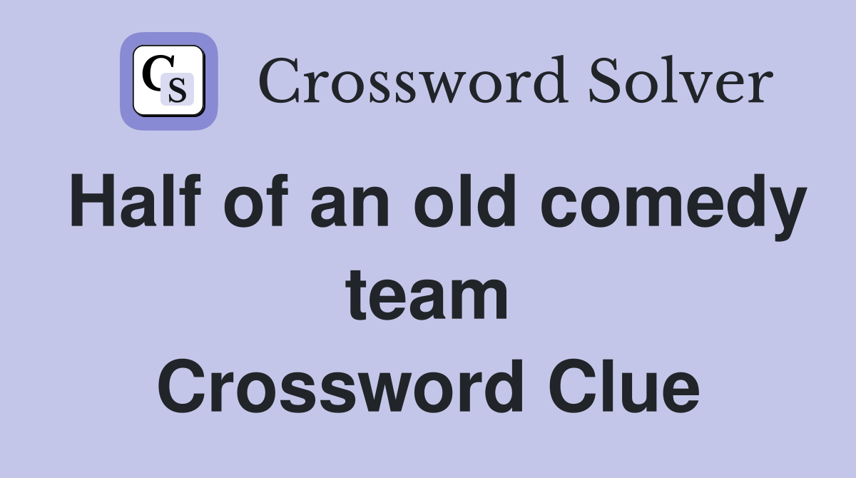 Half of an old comedy team Crossword Clue
