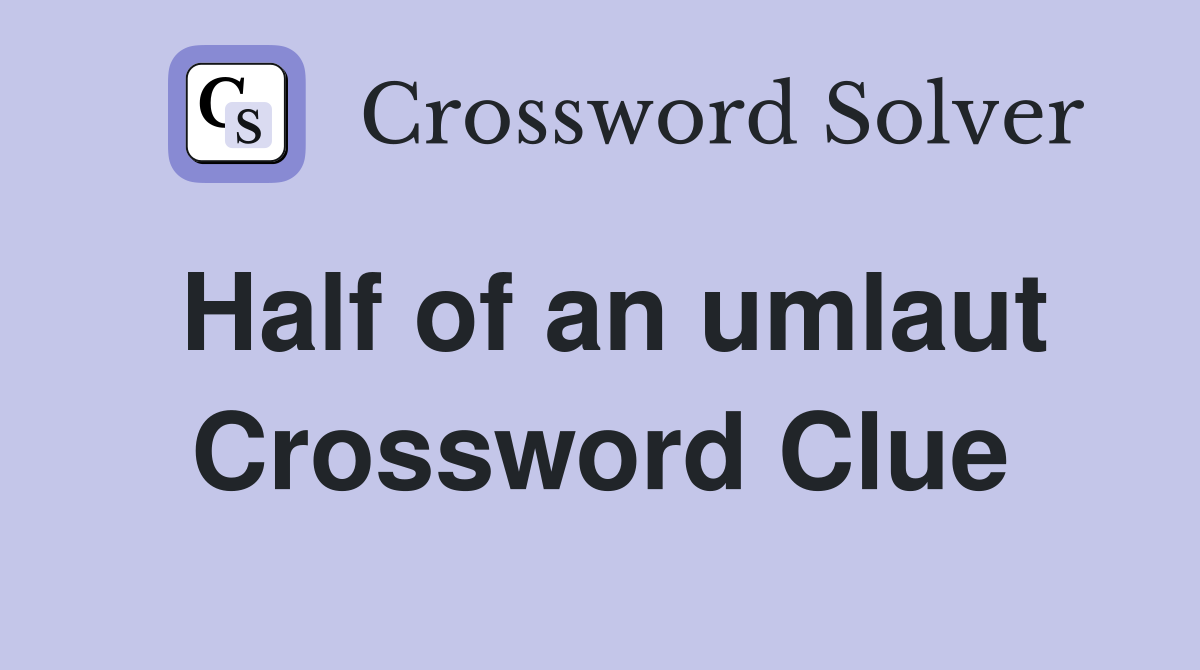 Half of an umlaut Crossword Clue