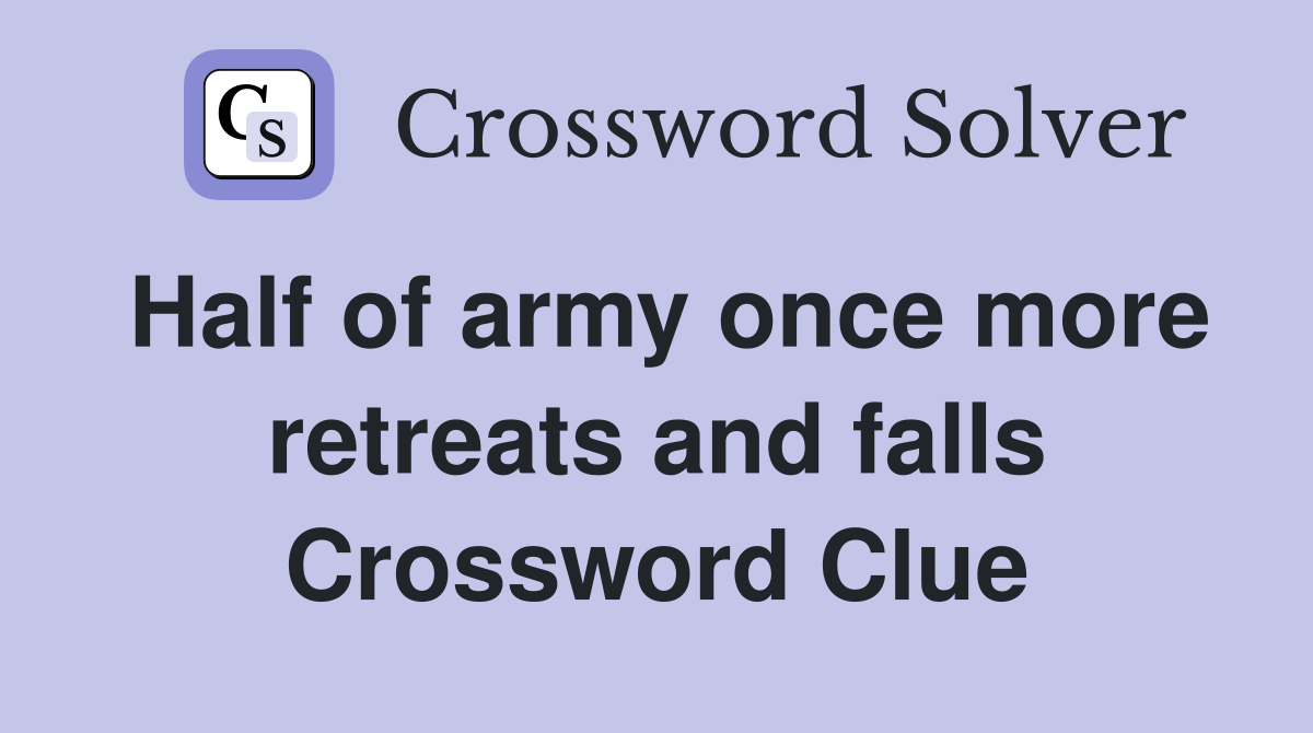 Half of army once more retreats and falls Crossword Clue