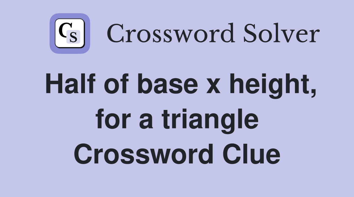 Half of base x height, for a triangle Crossword Clue