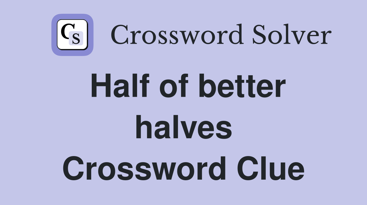 Half of better halves Crossword Clue
