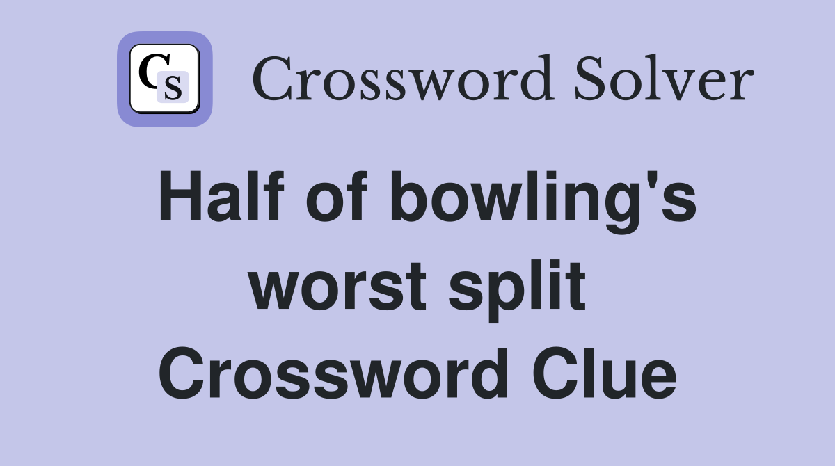 Half of bowling's worst split Crossword Clue