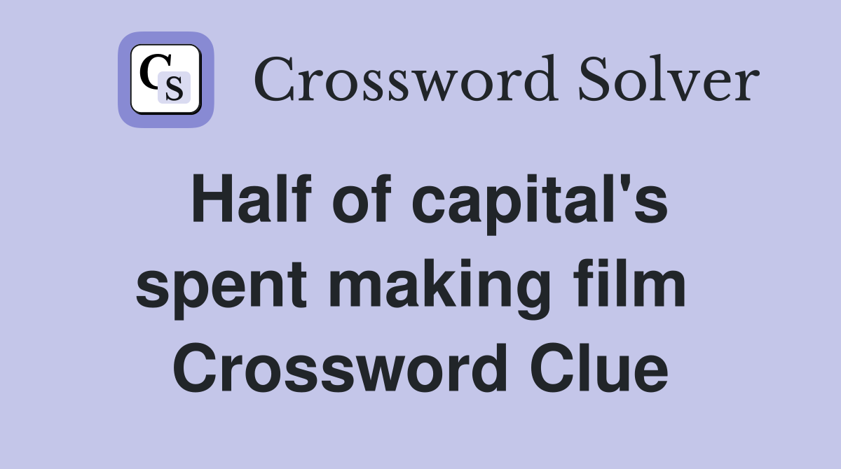 Half of capital's spent making film  Crossword Clue