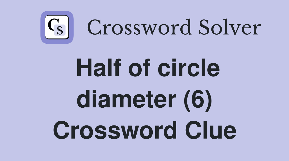 Half of circle diameter (6) Crossword Clue
