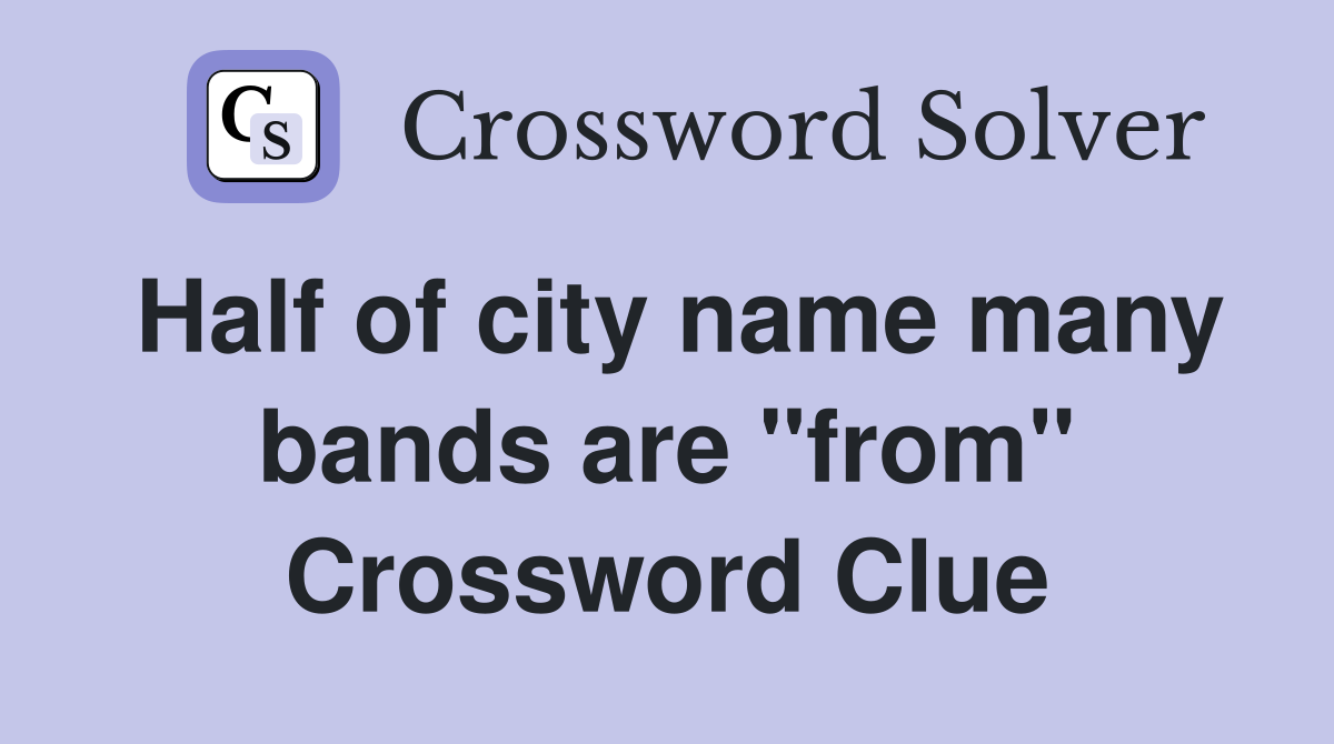 Half of city name many bands are "from" Crossword Clue