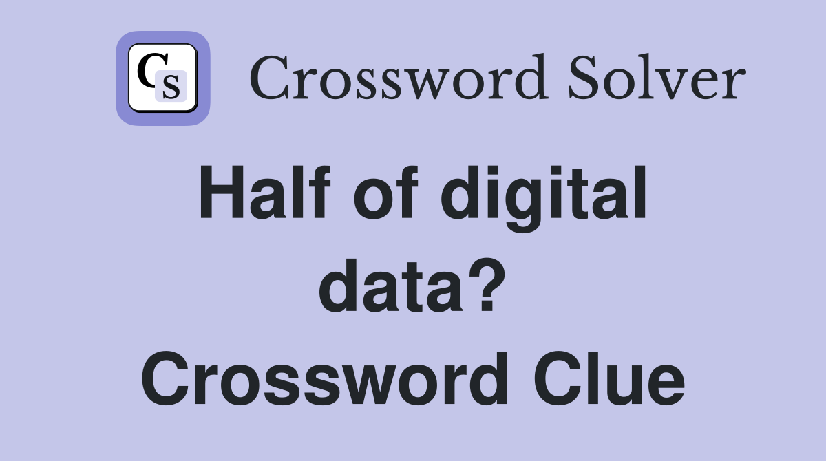 Half of digital data? Crossword Clue