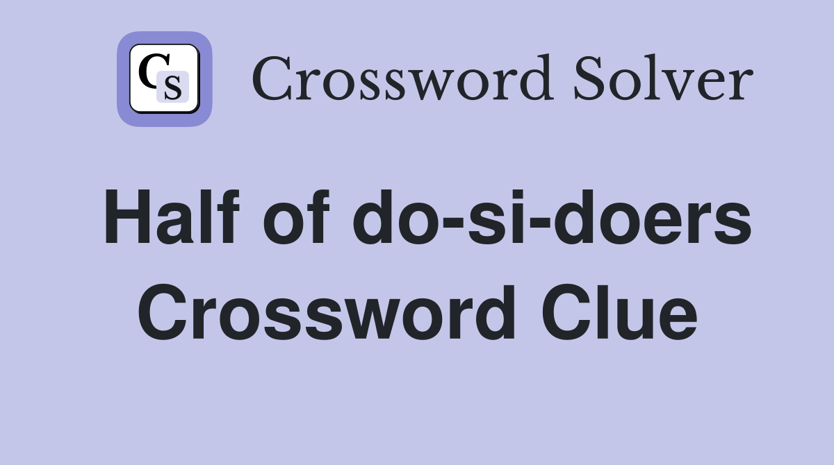 Half of do-si-doers Crossword Clue